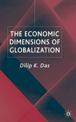 The Economic Dimensions of Globalization by Das, D.