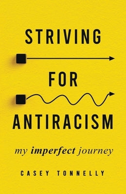 Striving for Antiracism: My Imperfect Journey by Tonnelly, Casey