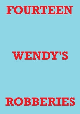 Fourteen Wendy's Robberies by Staniforth, Mark