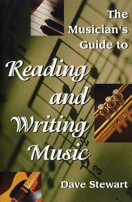 The Musician's Guide to Reading & Writing Music by Stewart, Dave