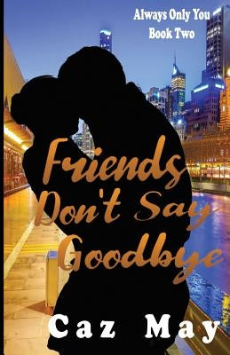 Friends Don't Say Goodbye by May, Caz