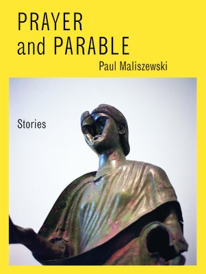 Prayer and Parable: Stories by Maliszewski, Paul