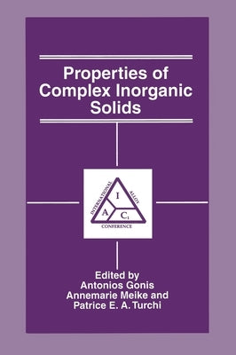 Properties of Complex Inorganic Solids by Gonis, Antonios