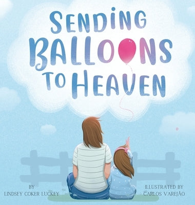 Sending Balloons to Heaven by Luckey, Lindsey Coker