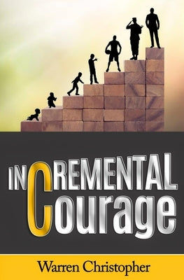 Incremental Courage by Christopher, Warren