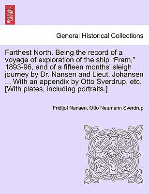 Farthest North. Being the record of a voyage of exploration of the ship "Fram," 1893-96, and of a fifteen months' sleigh journey by Dr. Nansen and Lie by Nansen, Fridtjof