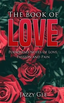 The Book of Love: Poems and Notes of Love, Passion, and Pain by Gee, Jazzy