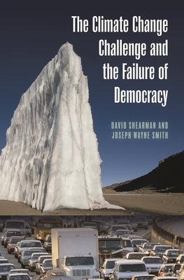 The Climate Change Challenge and the Failure of Democracy by Shearman, David