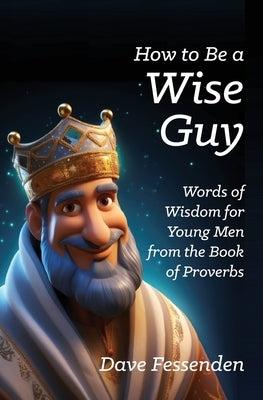 How to Be a Wise Guy by Fessenden, David E.
