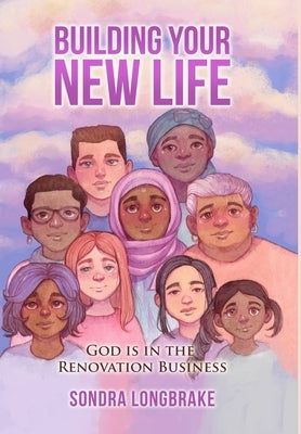 Building Your New Life: God is in the Renovation Business by Longbrake, Sondra