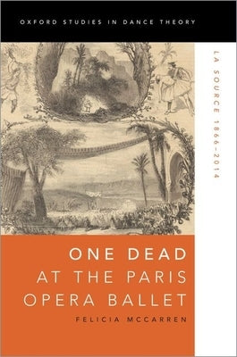 One Dead at the Paris Opera Ballet: La Source 1866-2014 by McCarren, Felicia