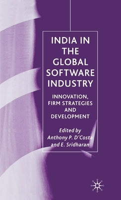 India in the Global Software Industry: Innovation, Firm Strategies and Development by D'Costa, Anthony P.
