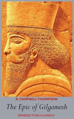 The Epic of Gilgamesh by Thompson, R. Campbell