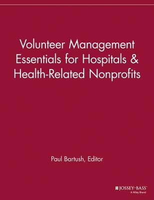Volunteer Management Essentials for Hospitals and Health Related Nonprofits by Vmr