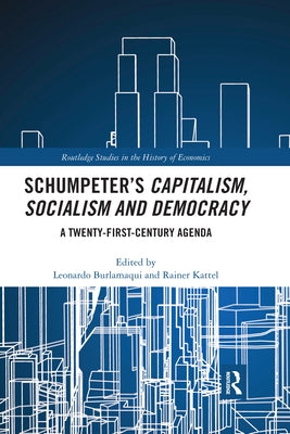 Schumpeter's Capitalism, Socialism and Democracy: A Twenty-First Century Agenda by Burlamaqui, Leonardo