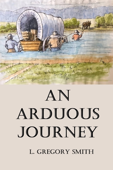 An Arduous Journey by Smith, L. Gregory