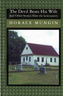 The Devil Beats His Wife: And Other Stories From The Low Country by Mungin, Horace