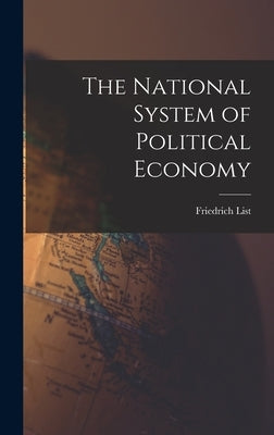 The National System of Political Economy by List, Friedrich