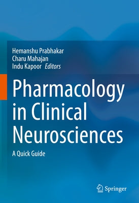 Pharmacology in Clinical Neurosciences: A Quick Guide by Prabhakar, Hemanshu