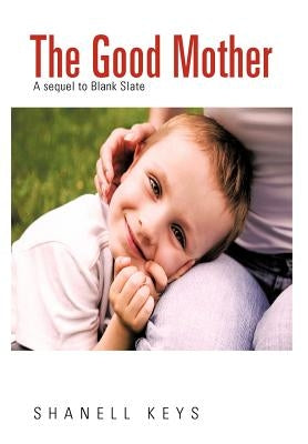 The Good Mother: A Sequel to Blank Slate by Keys, Shanell