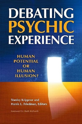 Debating Psychic Experience: Human Potential or Human Illusion? by Krippner, Stanley