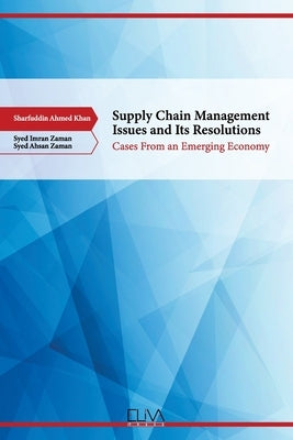 Supply Chain Management Issues and its Resolutions: Cases from an Emerging Economy by Zaman, Syed Imran