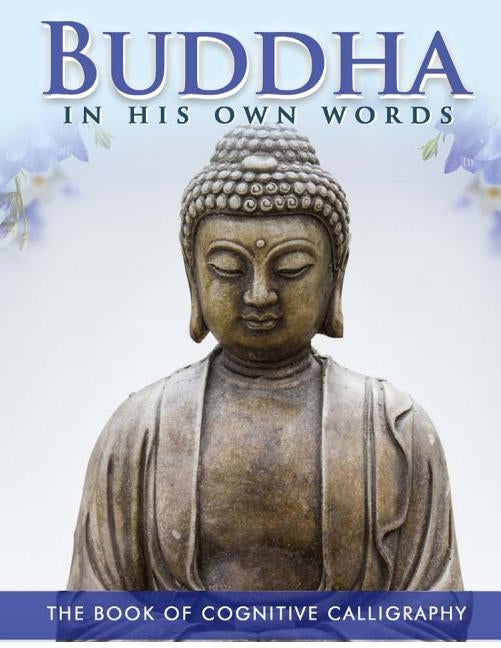 Buddha in His Own Words: The Book of Cognitive Calligraphy by Corp, Arete