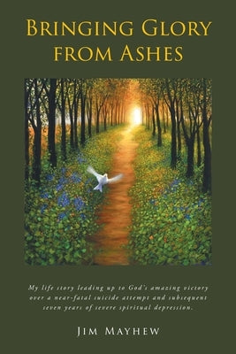 Bringing Glory from Ashes by Mayhew, Jim
