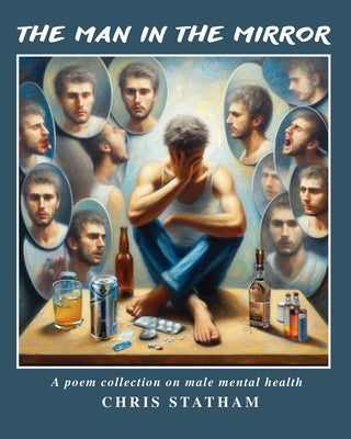 The Man in The Mirror: A Poetry Collection on Male Mental Health by Statham, Chris