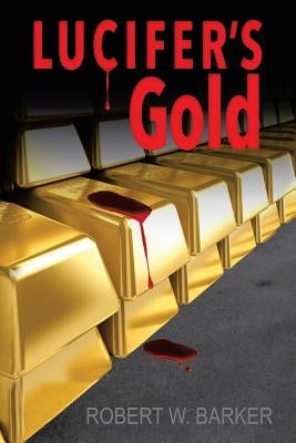 Lucifer's Gold by Barker, Robert W.