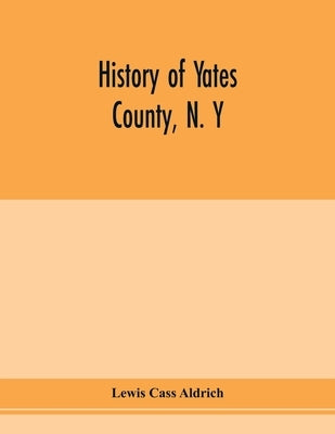 History of Yates county, N. Y by Cass Aldrich, Lewis