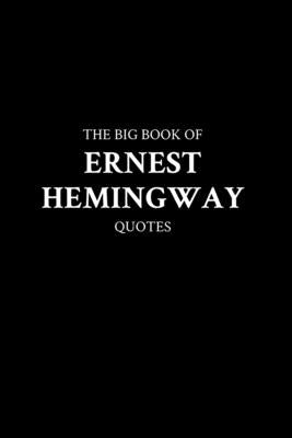 The Big Book of Ernest Hemingway Quotes by M. K.