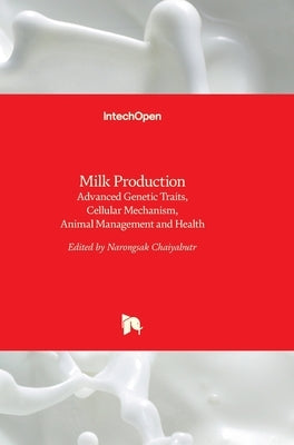 Milk Production: Advanced Genetic Traits, Cellular Mechanism, Animal Management and Health by Chaiyabutr, Narongsak