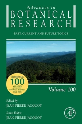 Advances in Botanical Research: Past, Current and Future Topics Volume 100 by Jacquot, Jean-Pierre