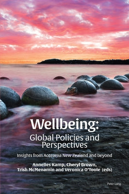 Wellbeing: Global Policies and Perspectives; Insights from Aotearoa New Zealand and beyond by McMenamin, Trish
