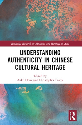 Understanding Authenticity in Chinese Cultural Heritage by Hein, Anke