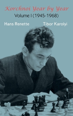 Korchnoi Year by Year: Volume I (1945-1968) by Renette, Hans