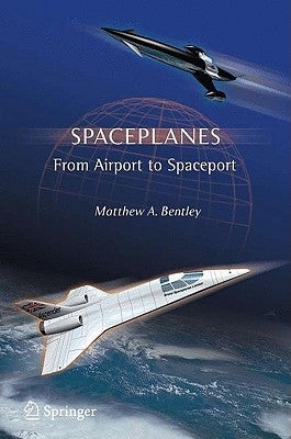 Spaceplanes: From Airport to Spaceport by Bentley, Matthew A.
