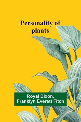 Personality of plants by Dixon, Royal