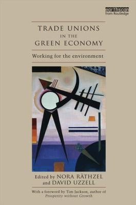 Trade Unions in the Green Economy: Working for the Environment by Räthzel, Nora