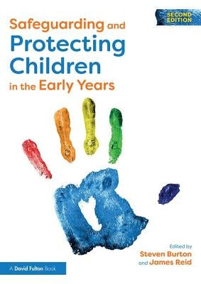 Safeguarding and Protecting Children in the Early Years by Burton, Steven