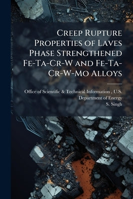 Creep Rupture Properties of Laves Phase Strengthened Fe-Ta-Cr-W and Fe-Ta-Cr-W-Mo Alloys by Office of Scientific &. Technical Inform