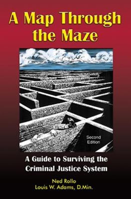 A Map Through the Maze: A Guide to Surviving the Criminal Justice System by Rollo, Ned