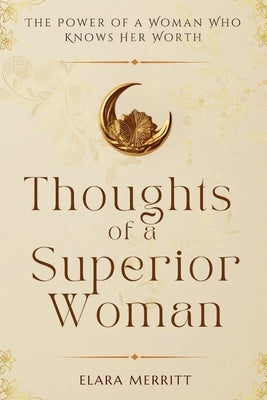 Thoughts of a Superior Woman: The Power of a Woman Who Knows Her Worth by Merritt, Elara