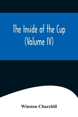 The Inside of the Cup (Volume IV) by Churchill, Winston