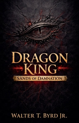 Dragon King: Sands of Damnation by Byrd, Walter T., Jr.