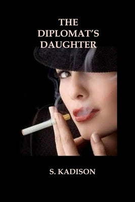 The Diplomat's Daughter by Kadison, S.