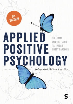 Applied Positive Psychology: Integrated Positive Practice by Lomas, Tim