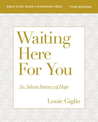 Waiting Here for You Bible Study Guide Plus Streaming Video: An Advent Journey of Hope by Giglio, Louie