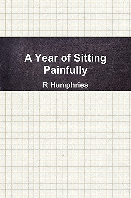A Year of Sitting Painfully by Humphries, R.